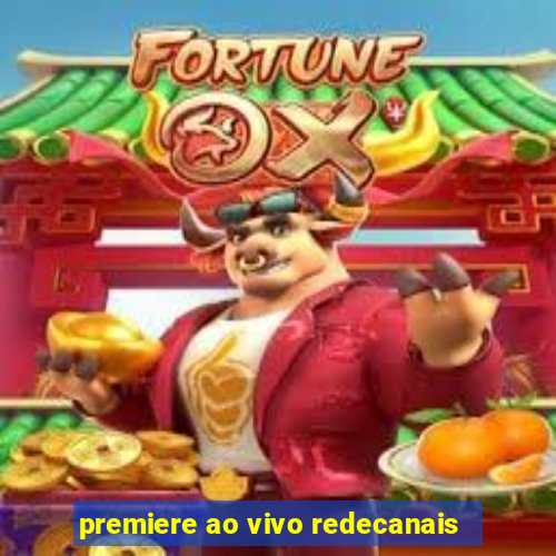 premiere ao vivo redecanais